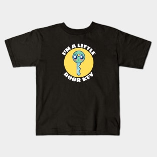 I'm A Little Door Key | Cute Door Key Pun Kids T-Shirt